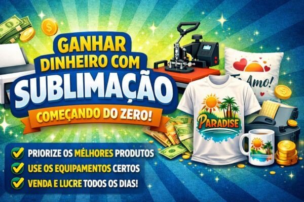 Como Ganhar Dinheiro com Sublimação Começando do Zero