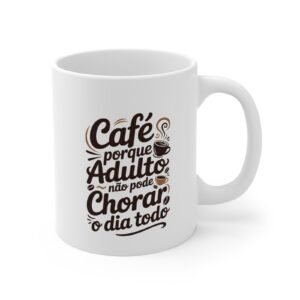 Arte para Caneca — Café porque Adulto não pode Chorar o Dia Todo (Versão 2) - Imagem 4
